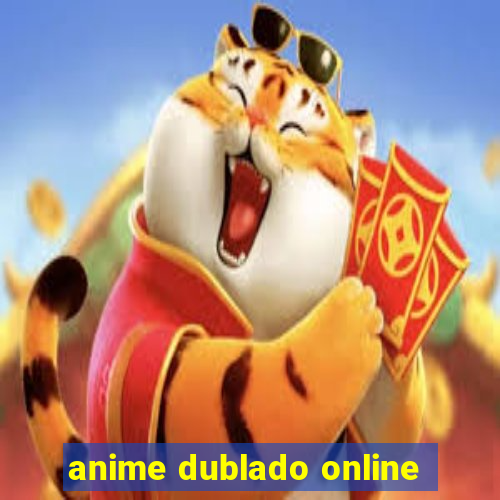 anime dublado online